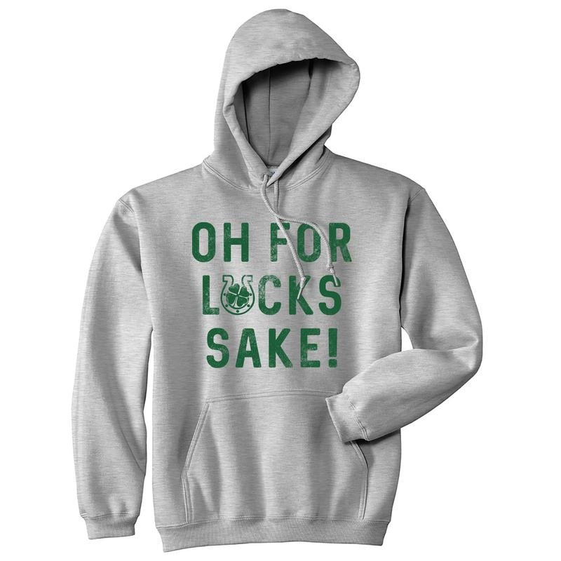 Oh For Lucks Sake Hoodie Funny Saint Patricks Day Saying Cool Sweatshirt Funny Hoodies Saint Patrick's Day Hoodie Novelty...