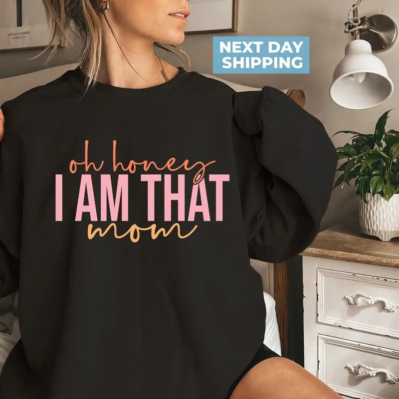 Oh Honey I Am That Mom Shirt Funny Mom Sweatshirt Mother's Day Gift Cute Mom Shirt Mom Life Shirt Funny Mama Shirt...