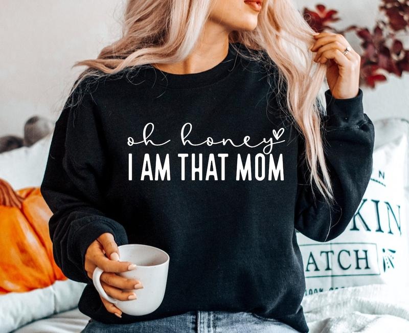 Oh Honey I Am That Mom shirt Hoodie, Sweatshirt | UrbanDripWear.com