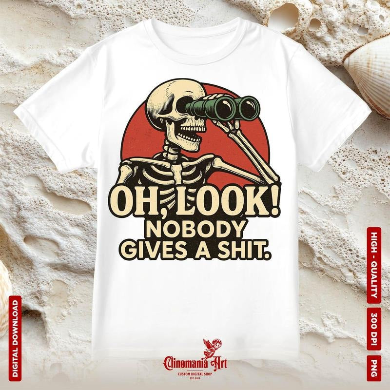 Oh Look Nobody Gives A Shirt, Funny Quote Shirt, Sarcasm Shirt, Adult Humor Shirt, Offensive Shirt, Funny Skeleton Shirt,...