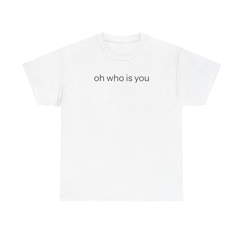 Oh who is you T-shirt graphic tee Hoodie, Sweatshirt | UrbanDripWear.com