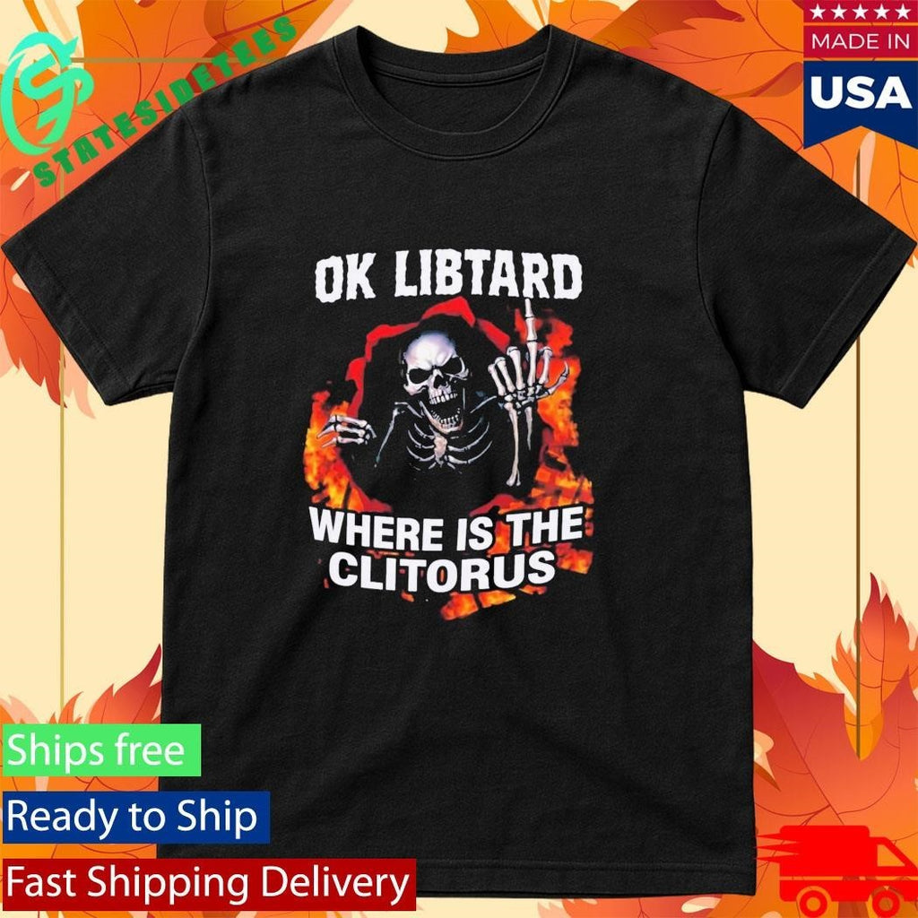 Ok Libtard Where is the Clitorus Shirt