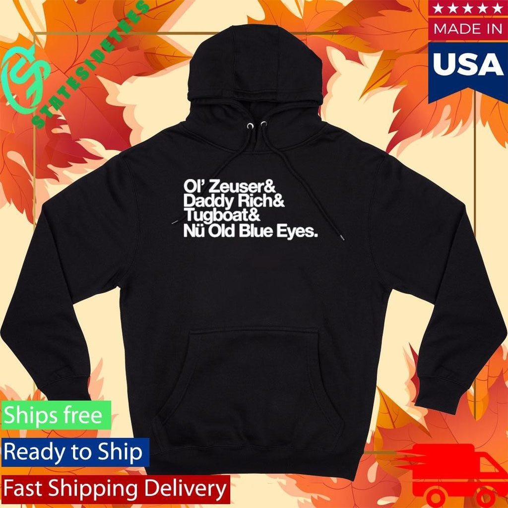 Ol’ Zeuser And Daddy Rich And Tugboat And Nu Old Blue Eyes Shirt