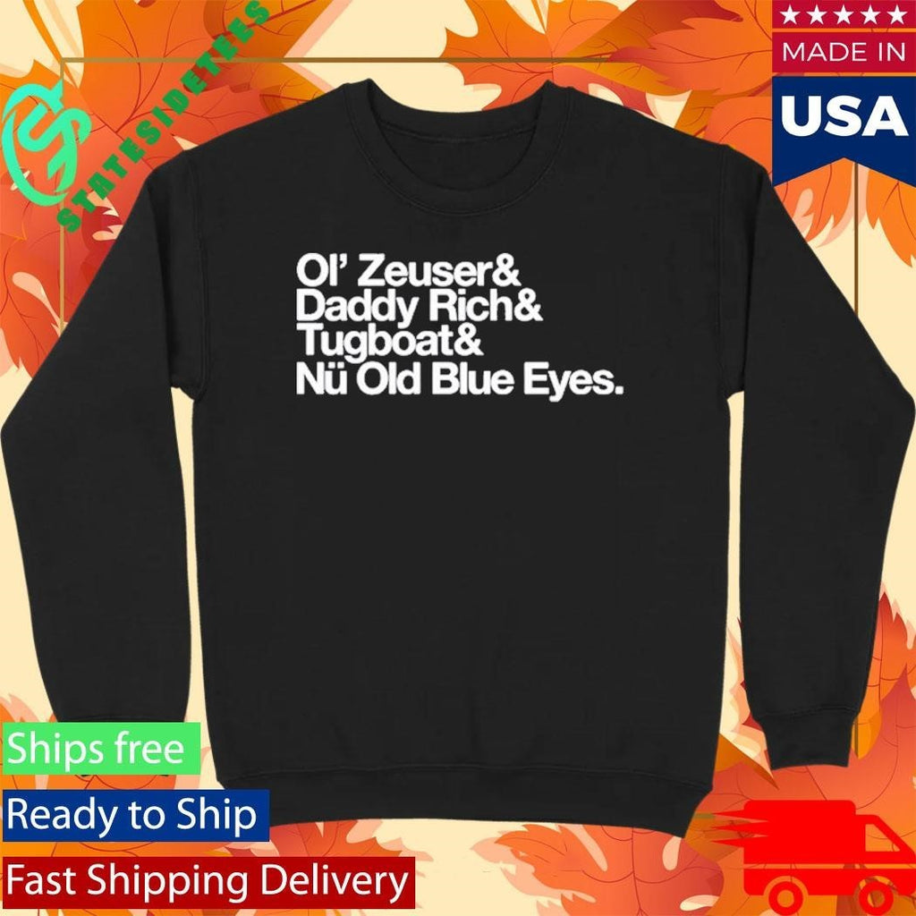 Ol’ Zeuser And Daddy Rich And Tugboat And Nu Old Blue Eyes Shirt