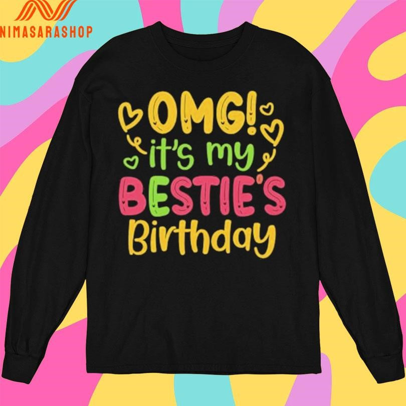 Omg It’s My Bestie’s Birthday Shirts