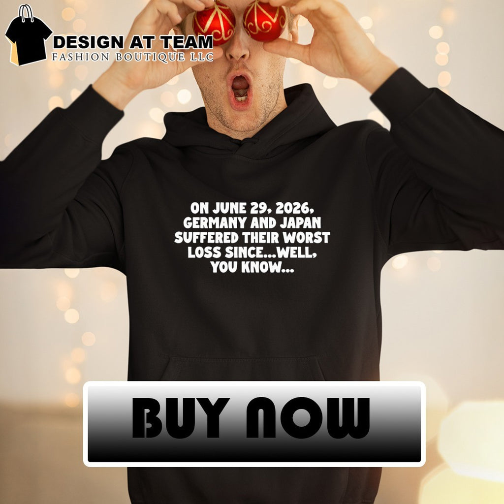 On June 29 2026 Germany and Japan Suffered Their Worst Loss Since Well You Know shirt
