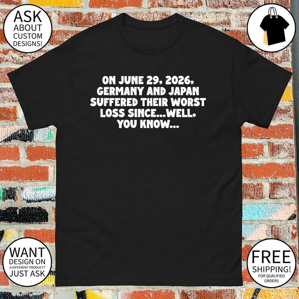 On June 29 2026 Germany and Japan Suffered Their Worst Loss Since Well You Know shirt