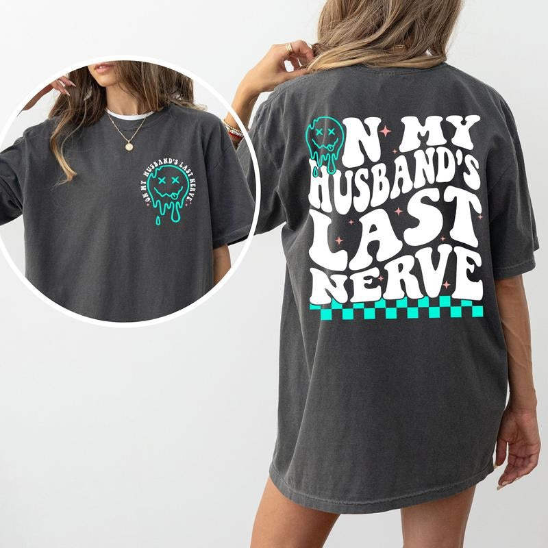 On My Husband's Last Nerve Comfort Colors Shirt, Funny Wife Life Double Sided Graphic Tee, Sarcastic Wifey Unhinged...