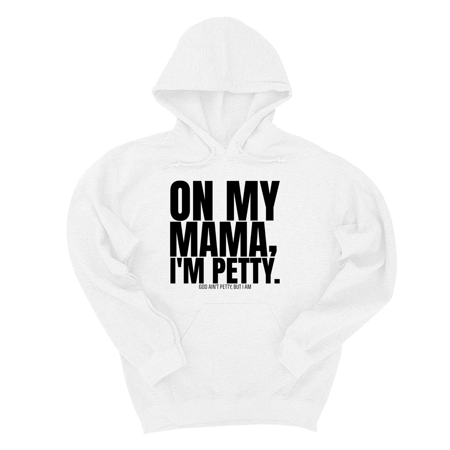 On my Mama I'm Petty Unisex Hoodie