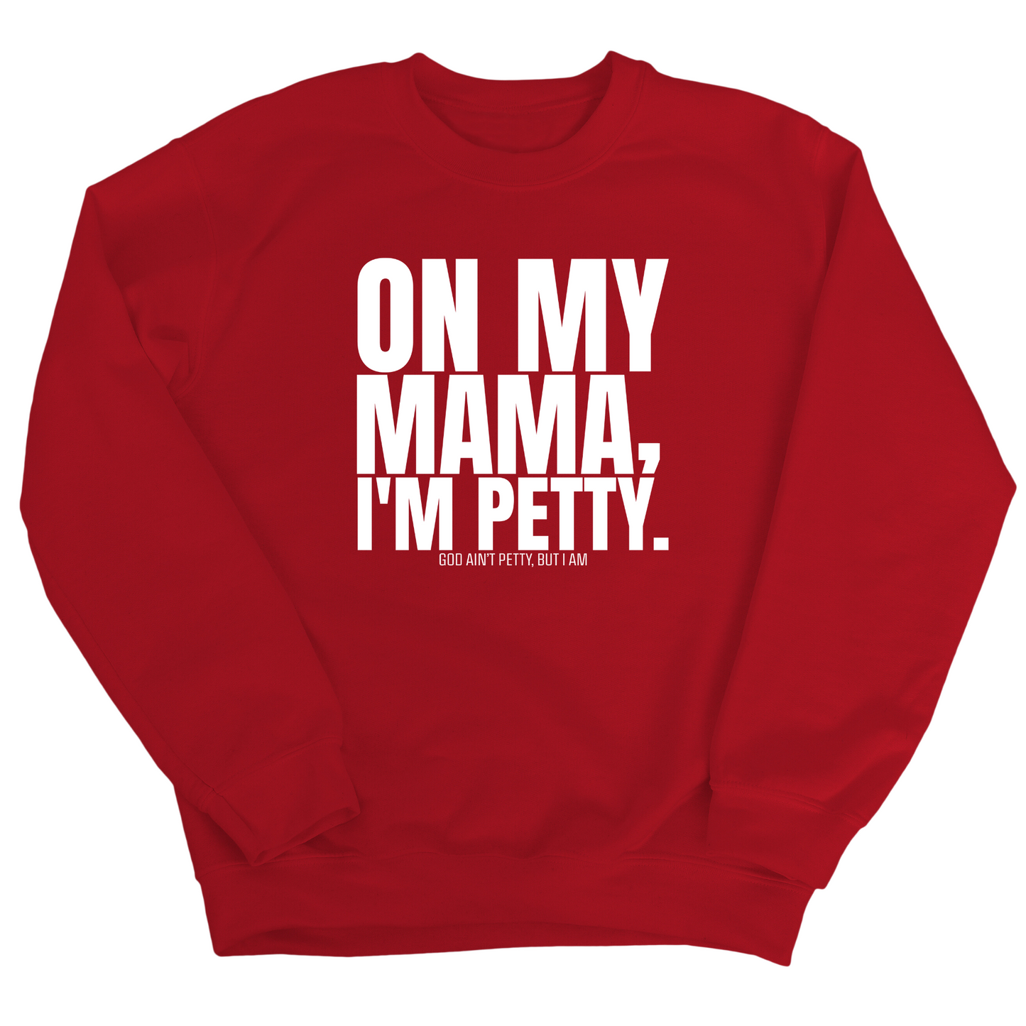 On my Mama I'm Petty Unisex Sweatshirt