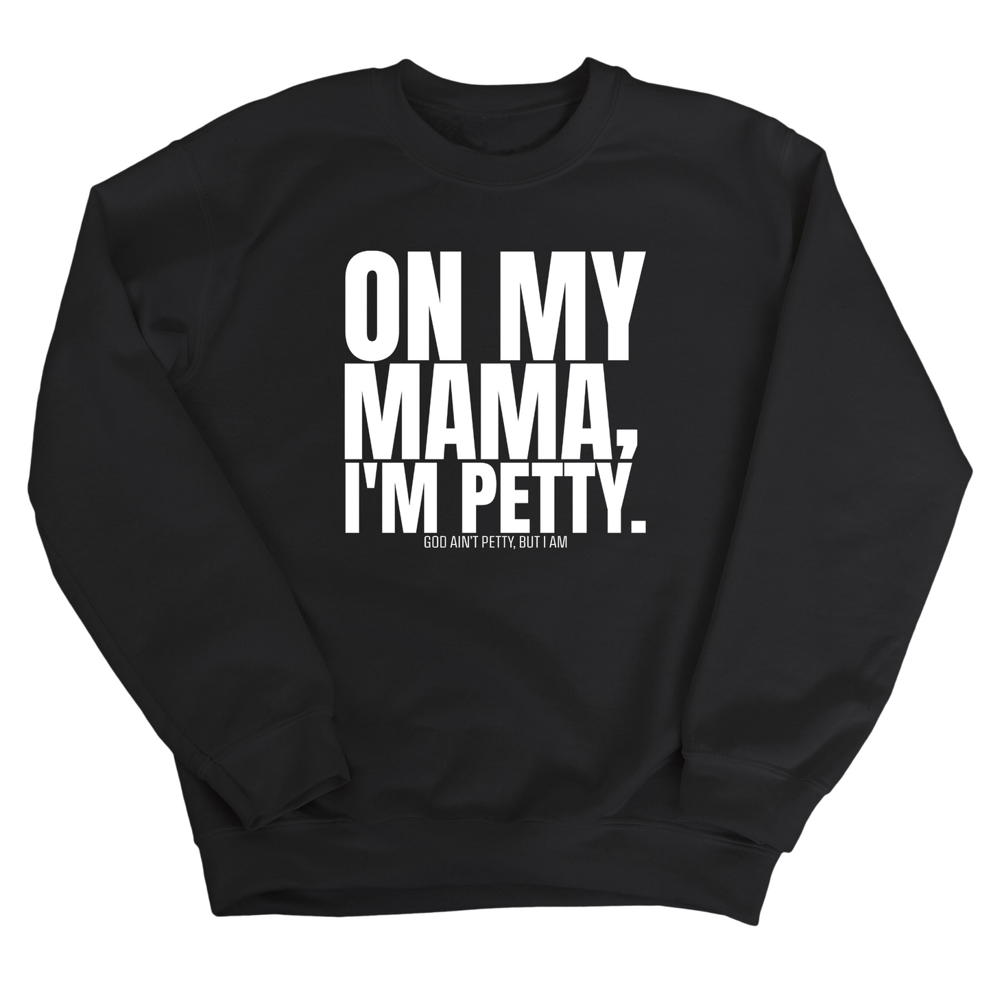 On my Mama I'm Petty Unisex Sweatshirt