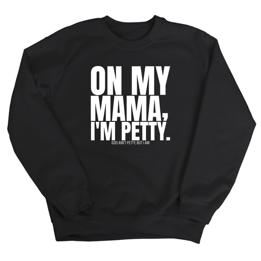 On my Mama I'm Petty Unisex Sweatshirt