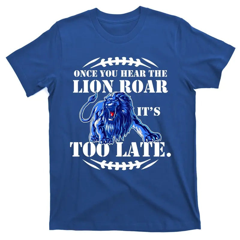 Once You Hear The Lion Roar It's Too Late Football Fan Detroit Michigan T-Shirt Hoodie, Sweatshirt | UrbanDripWear.com