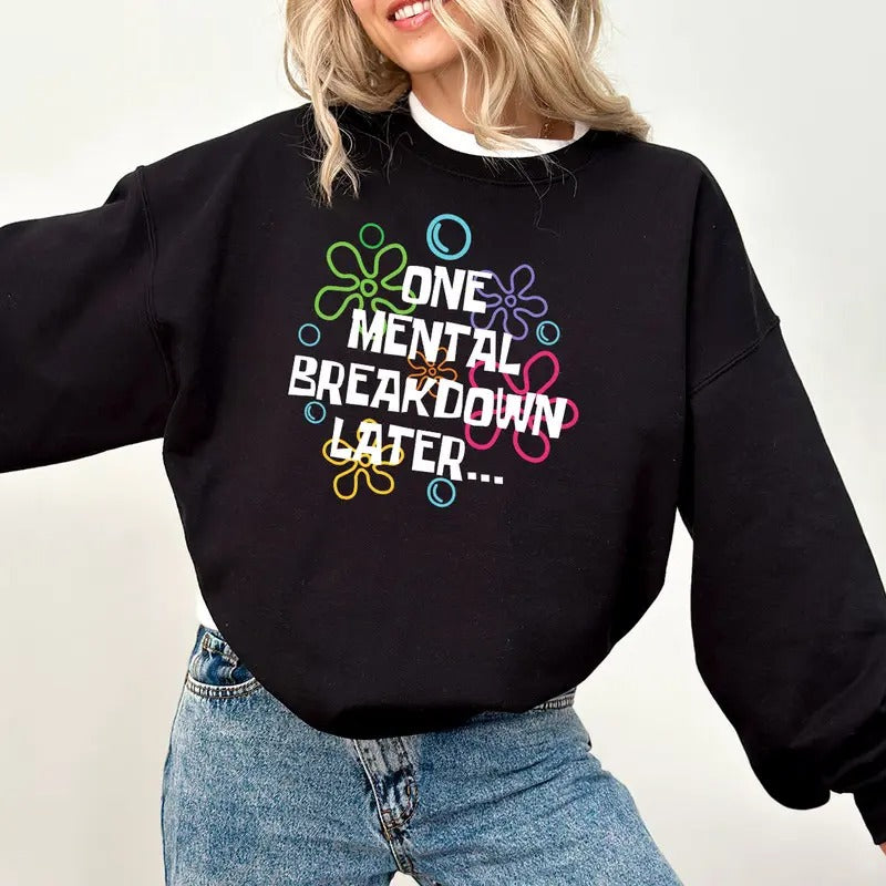One Mental Breakdown Later Sweatshirt, Sarcastic Mental Health Shirt, Funny SweatshirtMental Health Matters Hoodie