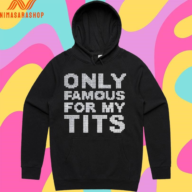Only Famous For My Tits Shirts