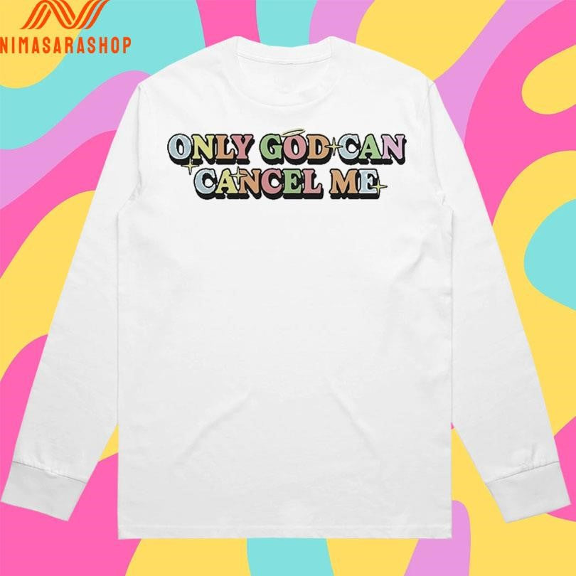 Only God Can Cancel Me Shirts