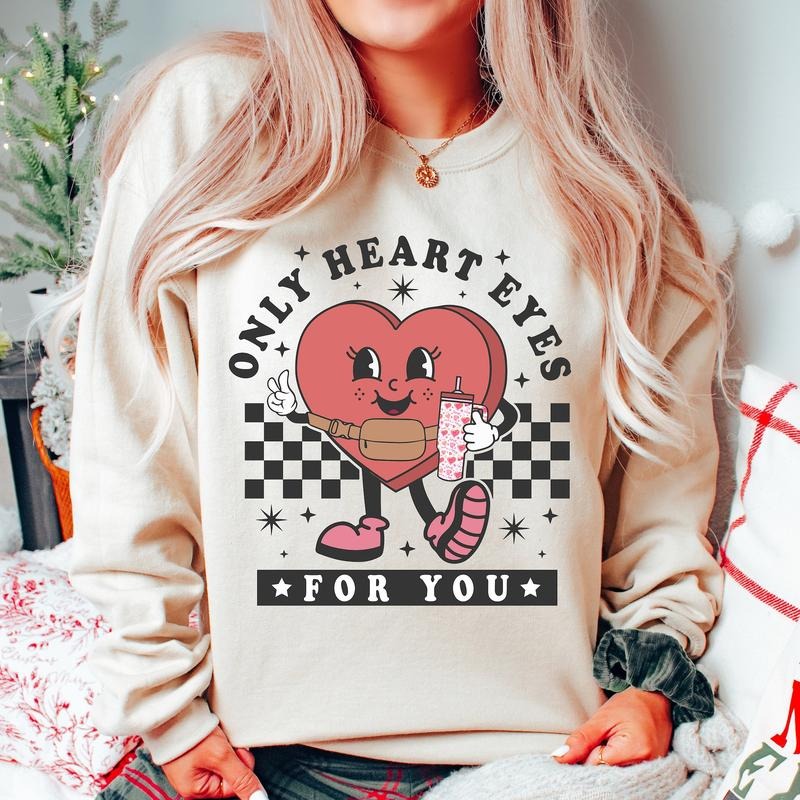 Only Heart Eyes For You Valentines Sweatshirt, Valentines Day  , Candy Heart Tumbler Sweatshirt, Valentine T-Shirts, Hoodie