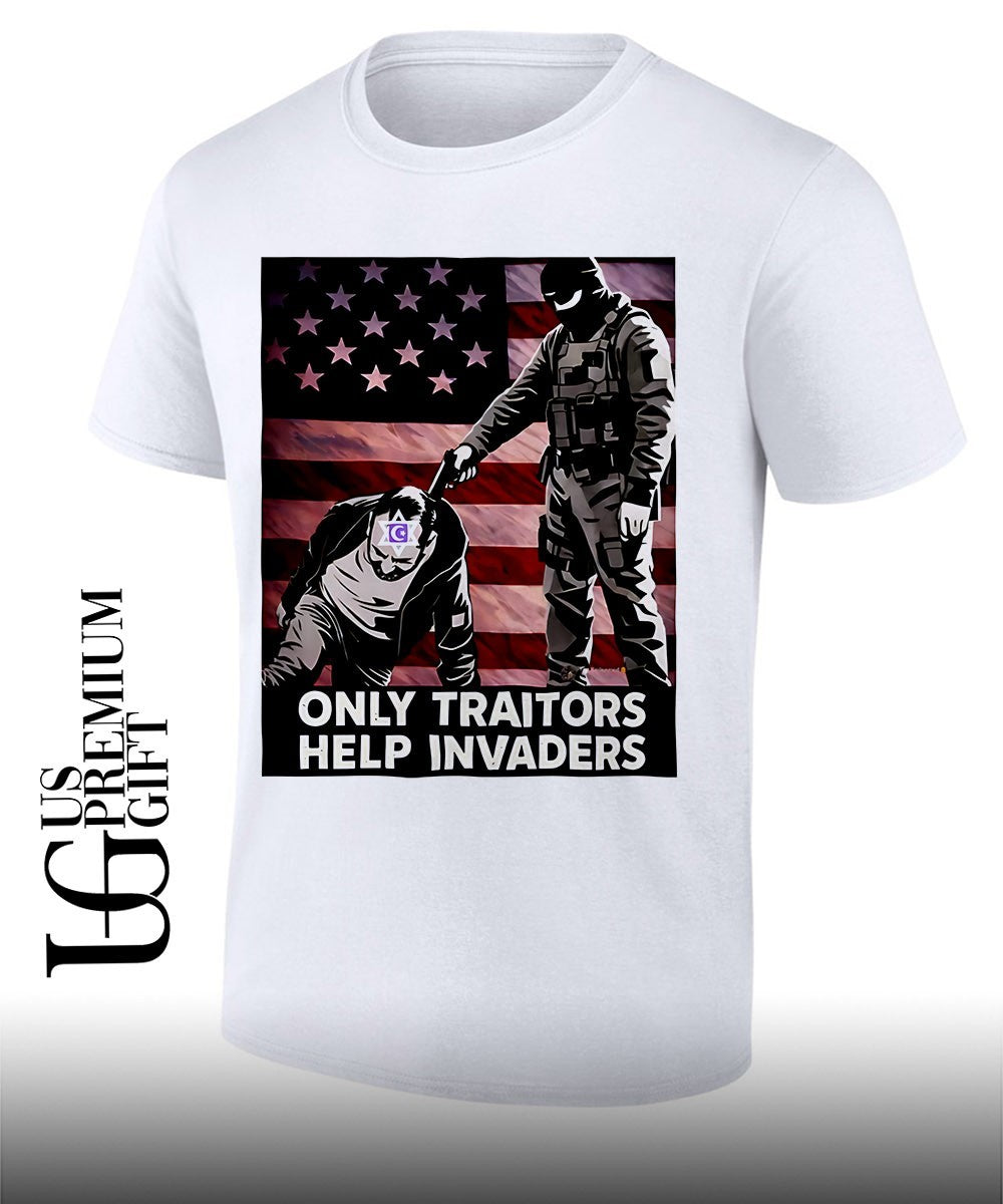 Only Traitors Help Invaders shirt