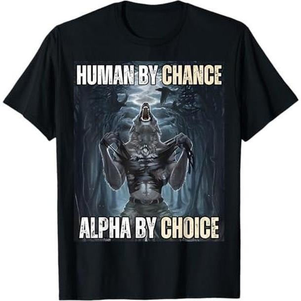 Ootd T Shirt 100% Cotton Human By Chance Alpha By Choice Cool Funny Alpha Wolf Meme T-Shirt Hoodie, Sweatshirt