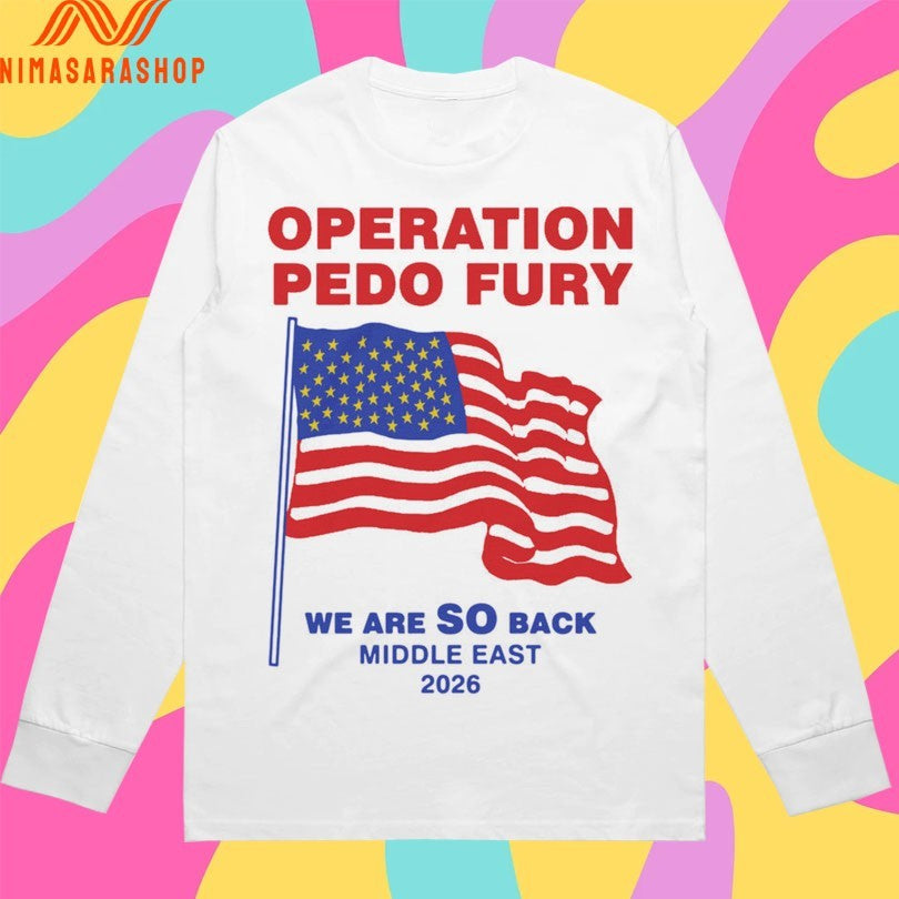 Operation Pedo Fury We Are So Back Middle East 2026 Flag American Shirts