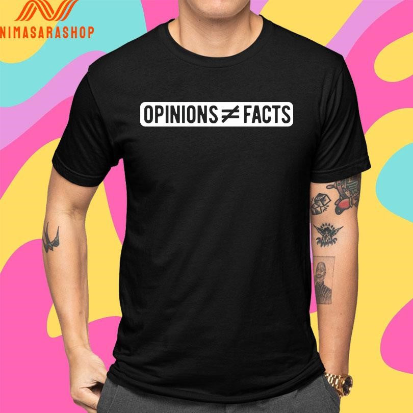 Opinions Do Not Equal Facts Shirts
