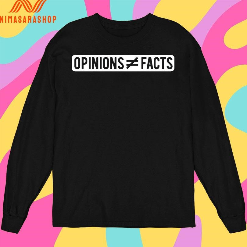 Opinions Do Not Equal Facts Shirts