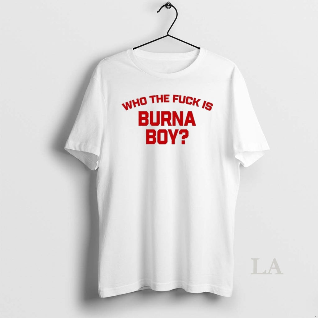 Original Burna Boy Wearing Who The Fuck Is Burna Boy New