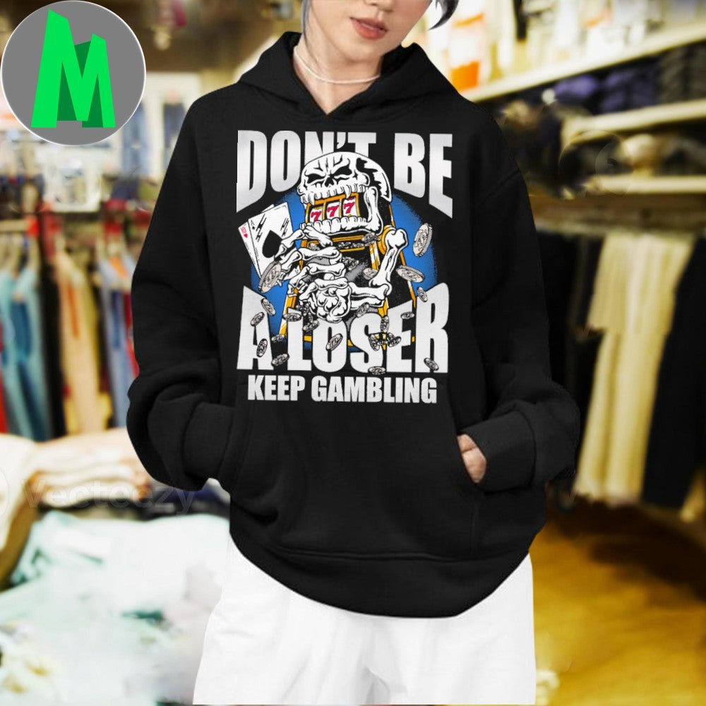 Original Don’t Be A Loser, Keep Gambling Skeleton Slot Machine T-Shirt