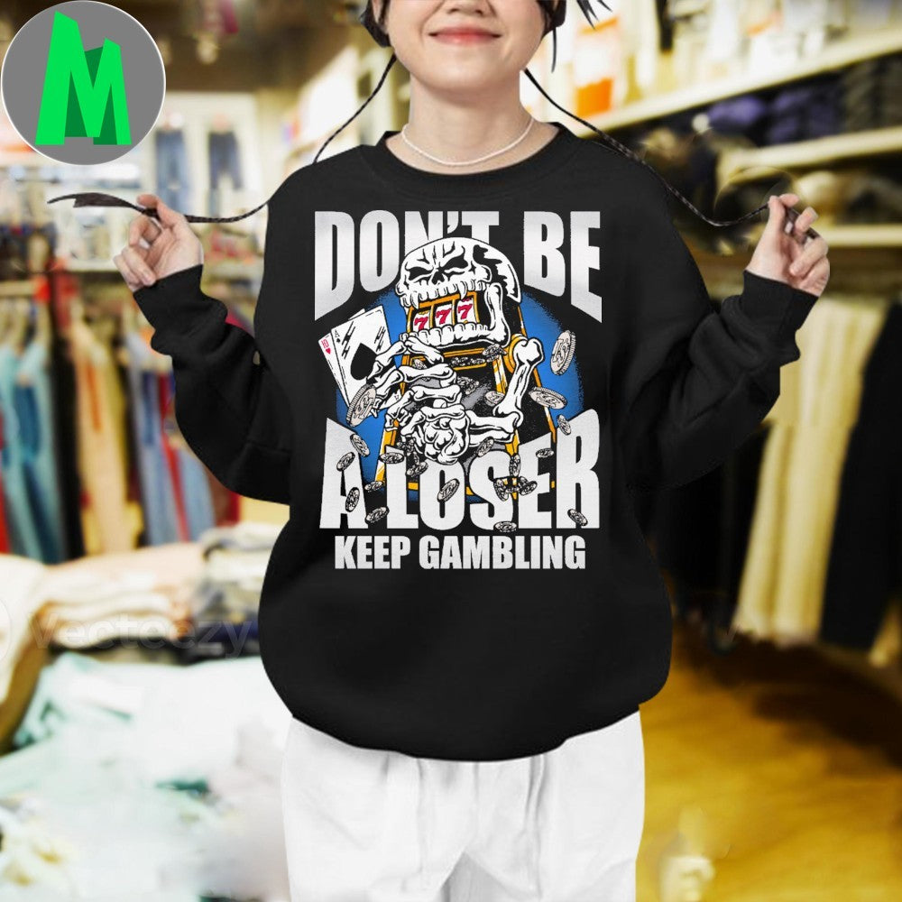Original Don’t Be A Loser, Keep Gambling Skeleton Slot Machine T-Shirt