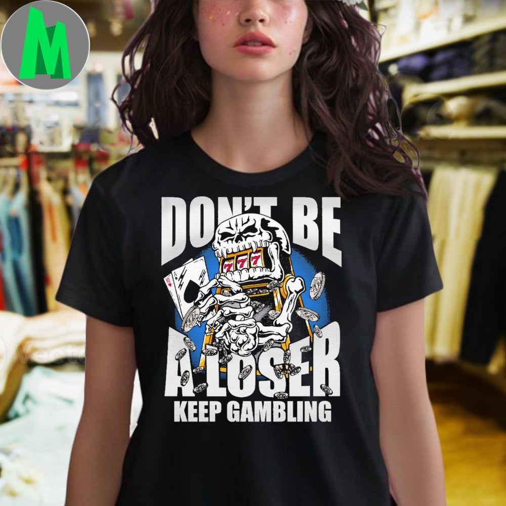 Original Don’t Be A Loser, Keep Gambling Skeleton Slot Machine T-Shirt