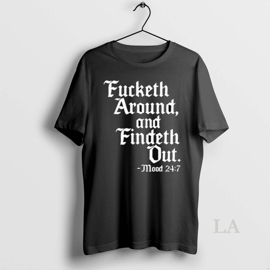 Original Fucketh Around And Findeth Out Mood Long Sleve