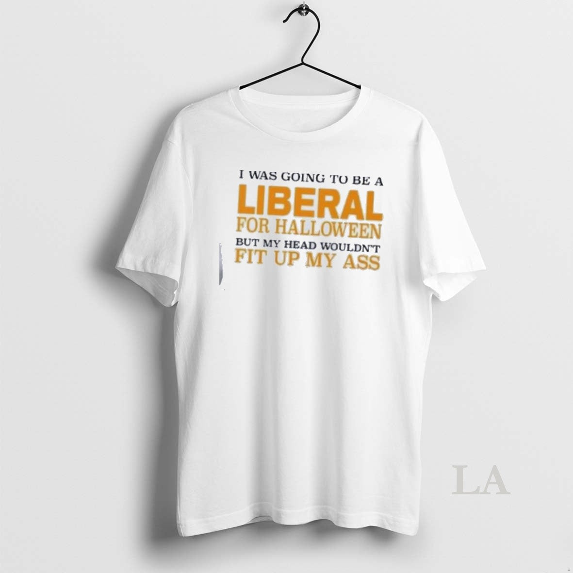 Original I Was Going To Be A Liberal For Halloween But My Head Wouldnt Fit