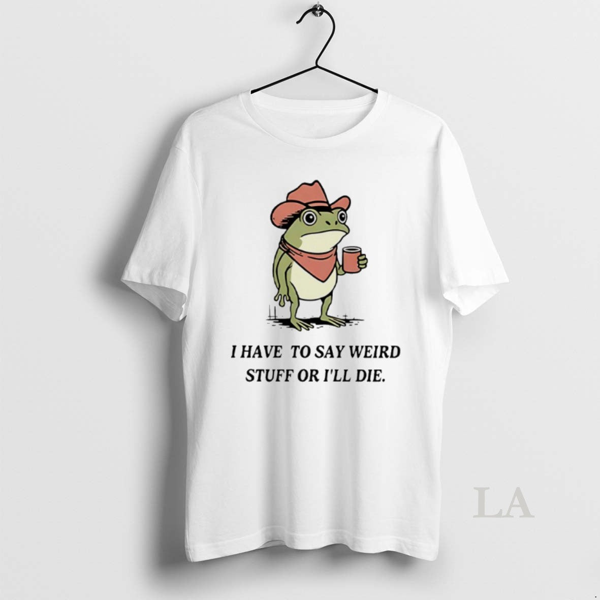 Original I Have To Say Weird Stuff Or I Will Die Frog