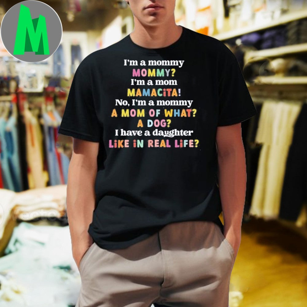 Original I’m A Mommy A Dog Like In Real Life Funny Mom Life T-Shirt