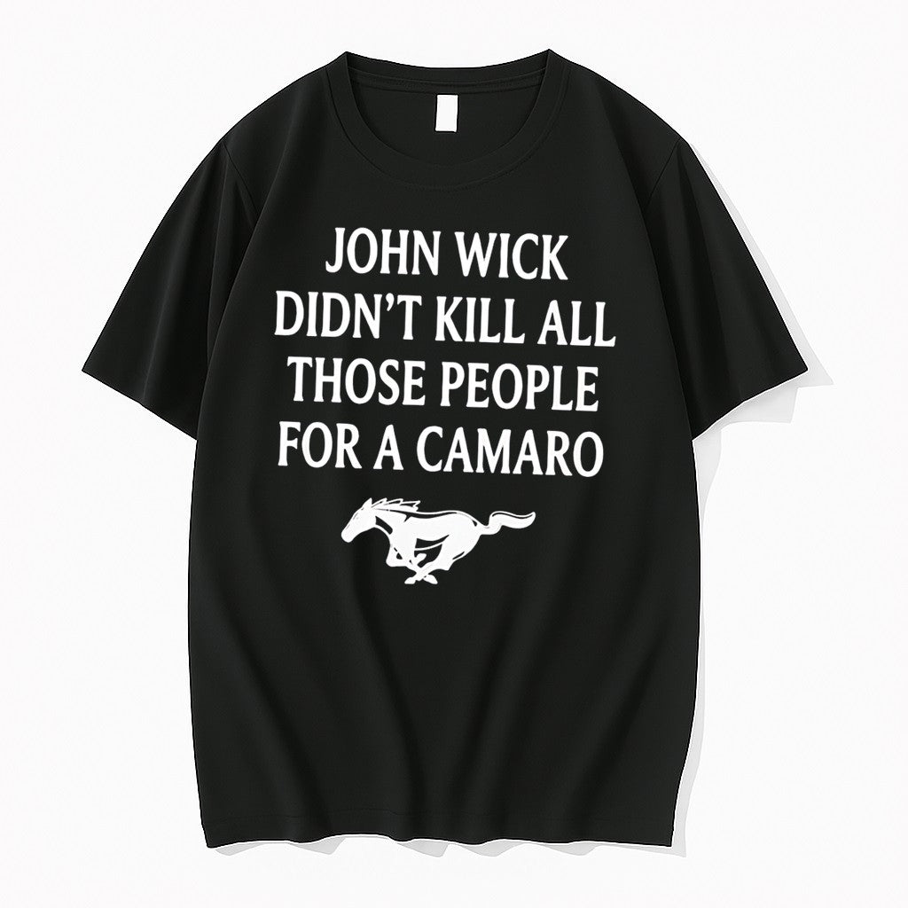 Original John Wick Didnt Kill All Those People For A Camaro Tee Tshirts Jpg