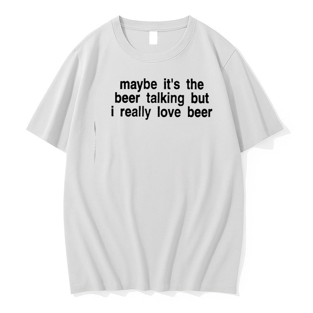 Original Maybe Its The Beer Talking But I Really Love Beer Tshirts Jpg