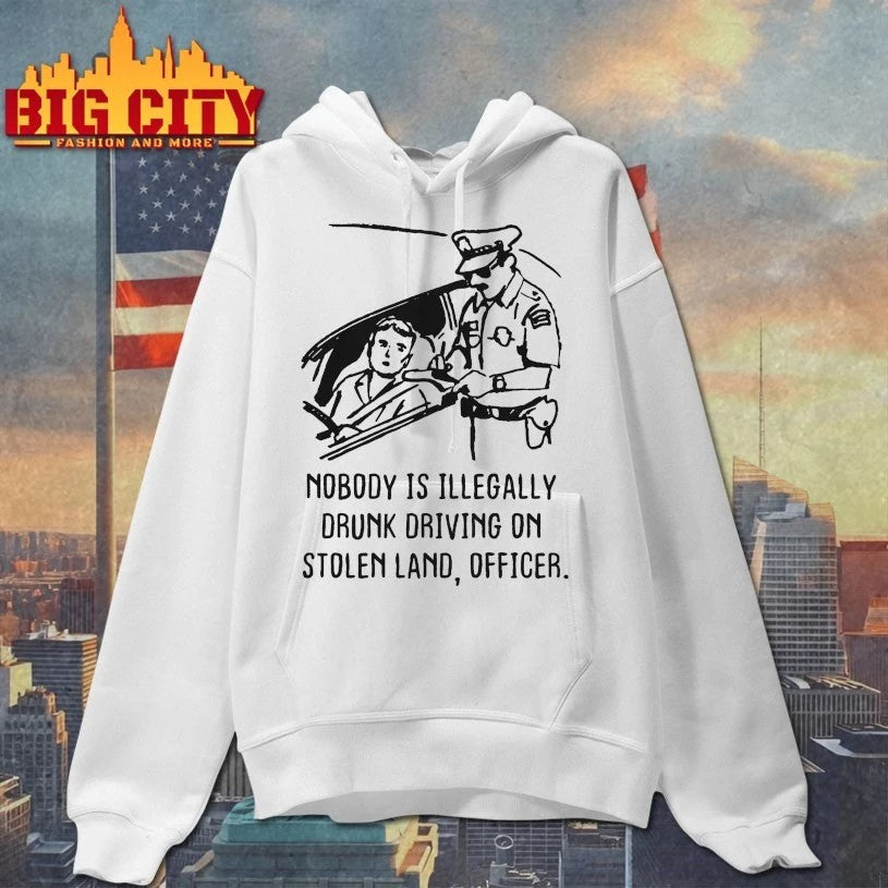 Original Nobody Is Illegaly Drunk Driving On Stolen Land, Officer T-Shirt