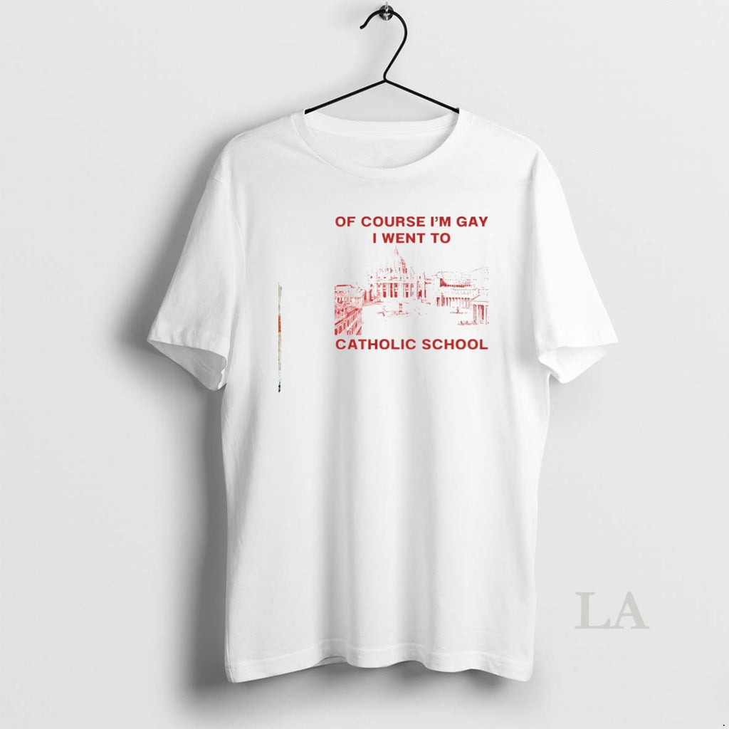 Original Of Course Im Gay I Went To Catholic School Lgbt