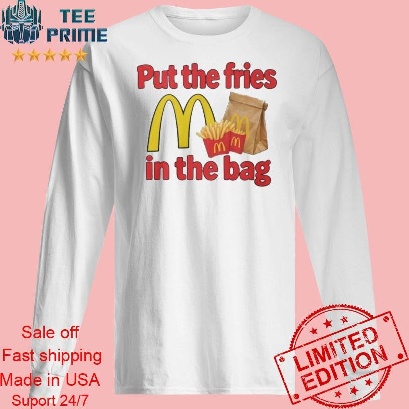 Original Put The Fries In The Bag Shirt