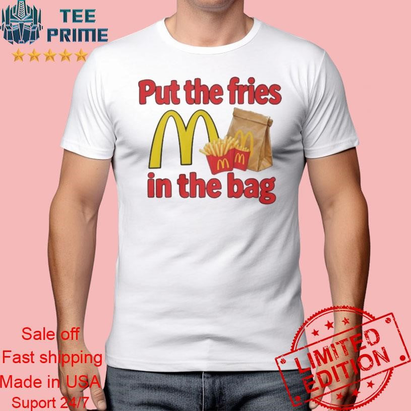 Original Put The Fries In The Bag Shirt