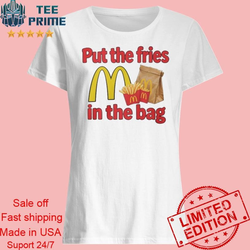 Original Put The Fries In The Bag Shirt