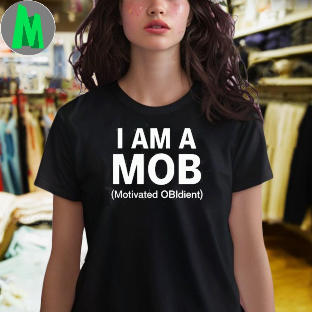 Original Quote Graphic I Am A Mob Motivated Obedient Shirt