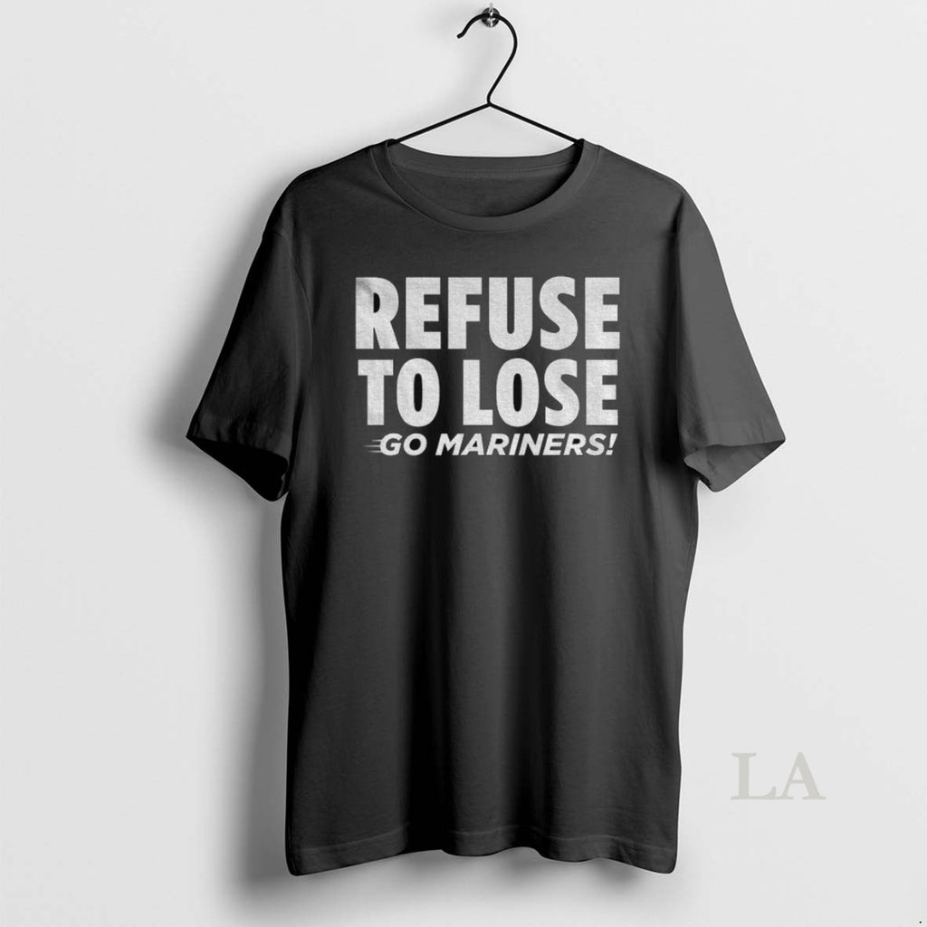 Original Refuse To Lose Go Mariners Seattle Mariners Mlb Baseball 2025