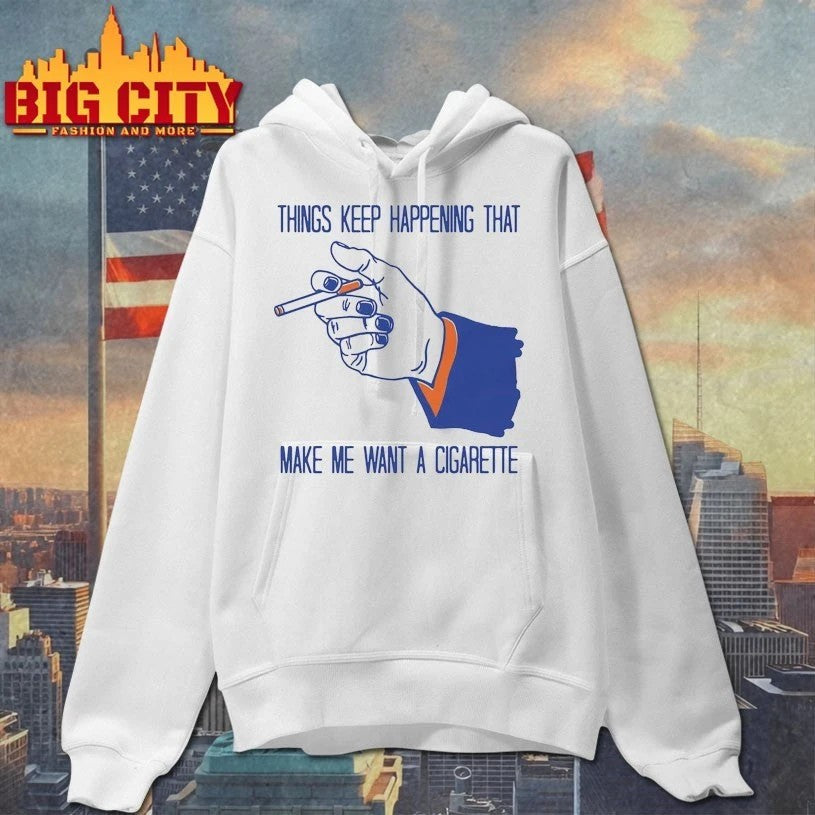 Original Things Keep Happening That Make Me Want A Cigarette T-Shirt
