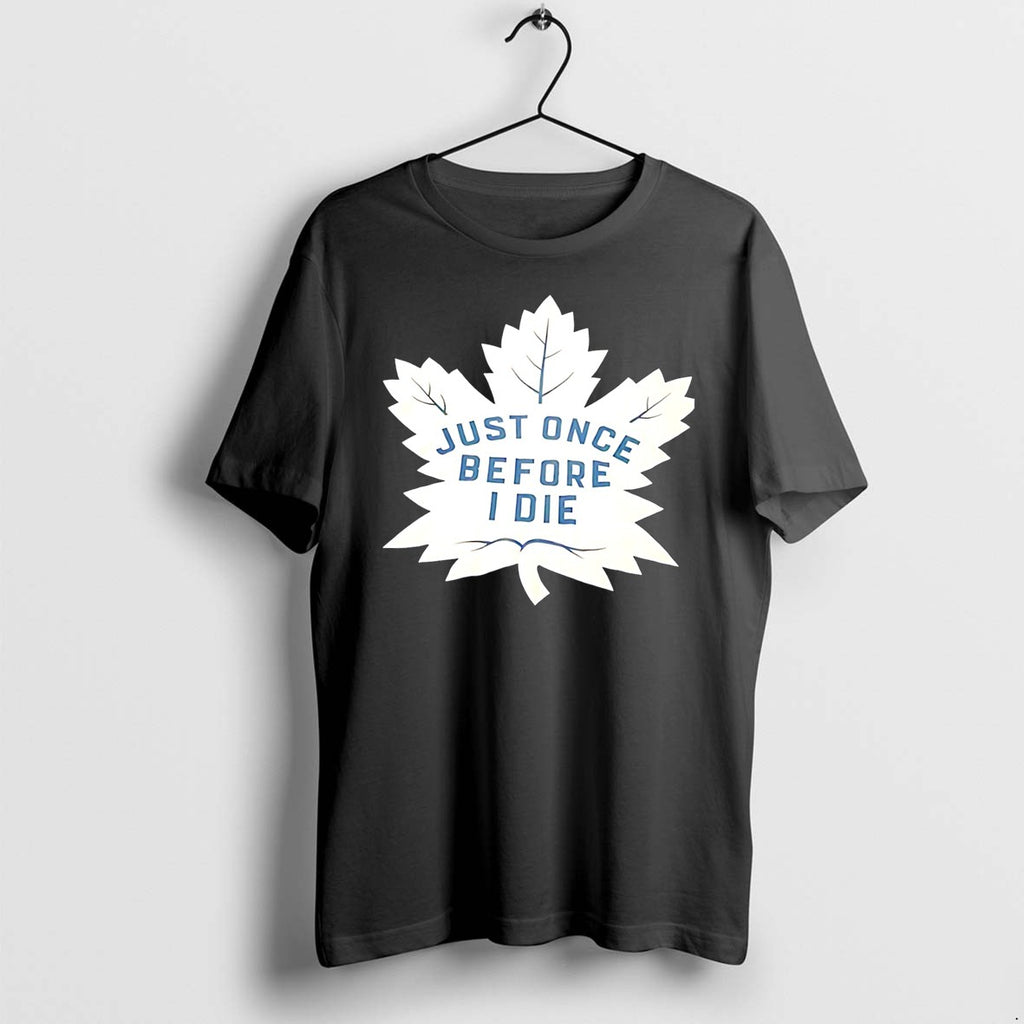 Original Toronto Maple Leafs Just Once Before I Die Leaf Tee Tshirts Jpg