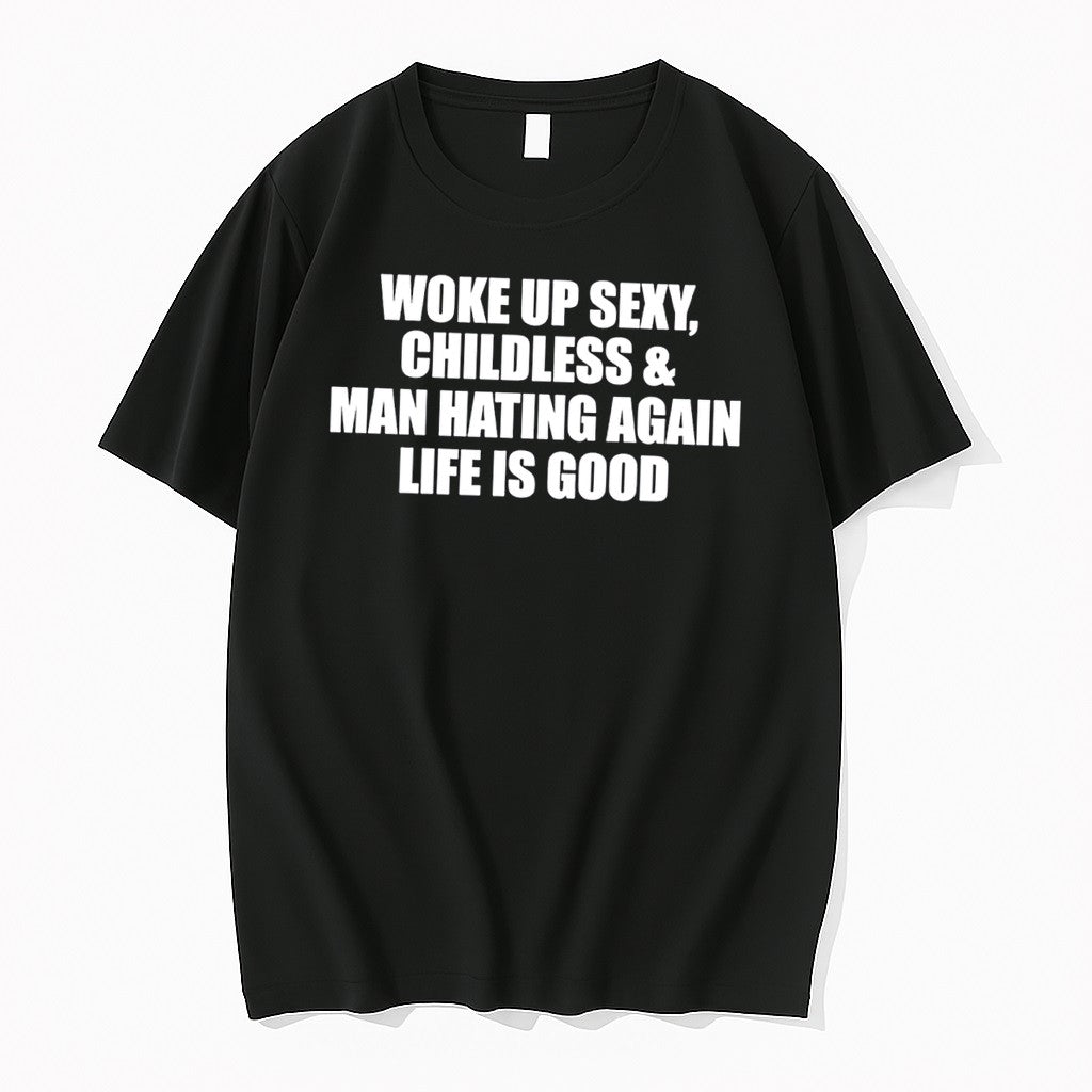 Original Woke Up Sexy Childless And Man Hating Again Tee Tshirts Jpg