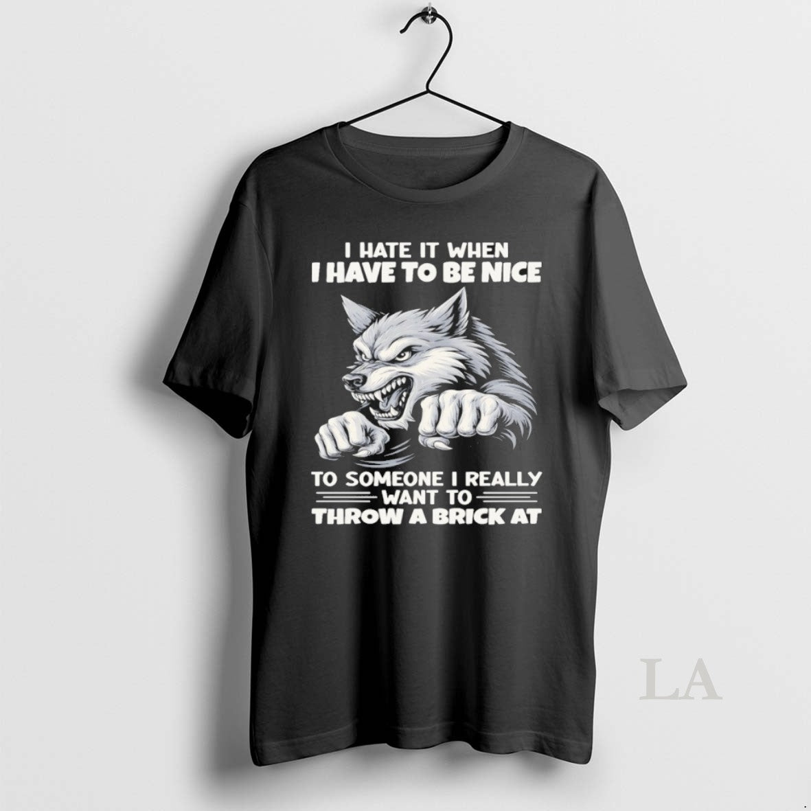 Original Wolf I Hate When I Have To Be Nice To Someone I Really Want