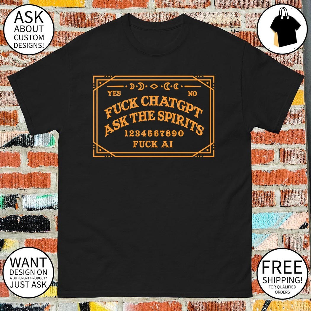 Ouija Board Yes No Fuck Chatgpt Ask The Spirits 1234567890 Fuck AI shirt