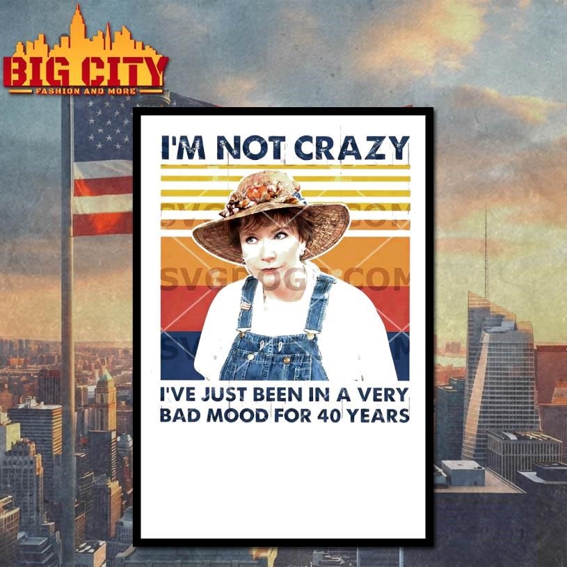 Ouiser Boudreaux Im Not Crazy Ive Just Been In A Very Bad Mood For 40 Years Shirt