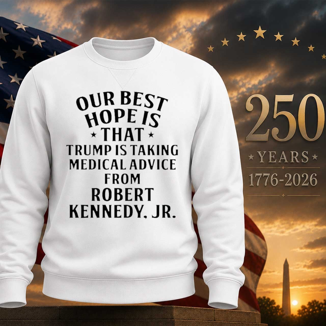 Our Best Hope Is That Trump Is Taking Medical Advice From Robert Kennedy Jr Shirt